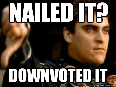 nailed it downvoted it - Downvoting Roman