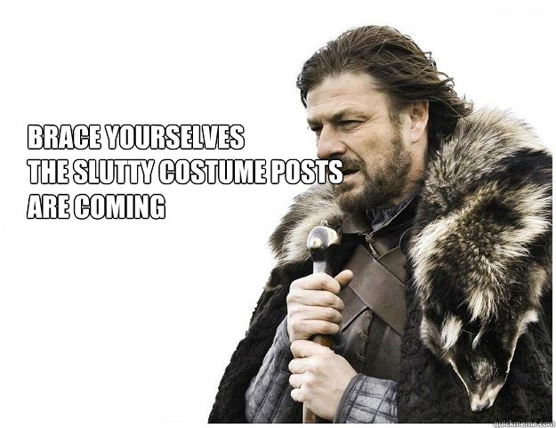 brace yourselves the slutty costume posts are coming - Imminent Ned