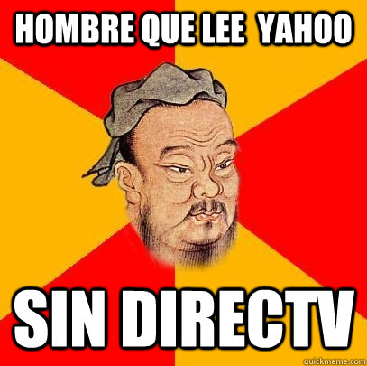 hombre que lee yahoo sin directv - Confucius says