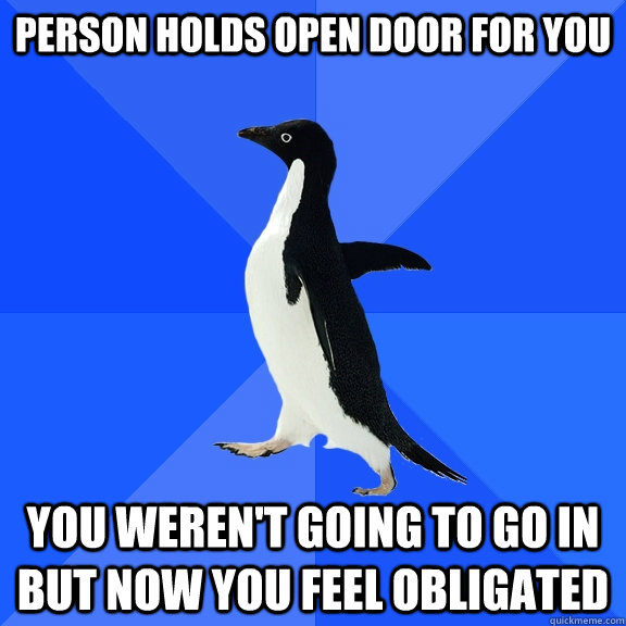 person holds open door for you you werent going to go in bu - Socially Awkward Penguin