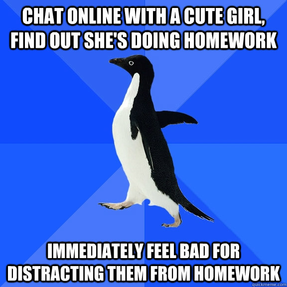 chat online with a cute girl find out shes doing homework - Socially Awkward Penguin