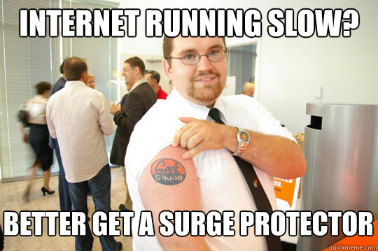 internet running slow better get a surge protector - GeekSquad Gus