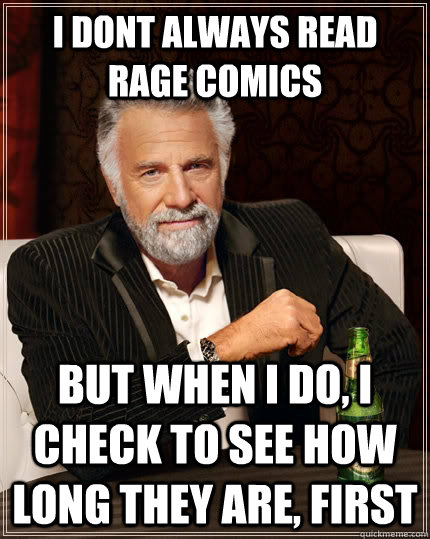 i dont always read rage comics but when i do i check to see - The Most Interesting Man In The World