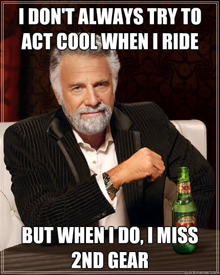i dont always try to act cool when i ride but when i do i - The Most Interesting Man In The World
