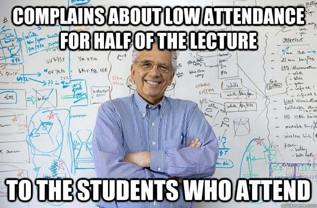 complains about low attendance for half of the lecture to th - Engineering Professor