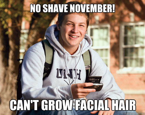 no shave november cant grow facial hair College Freshman