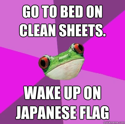 go to bed on clean sheets wake up on japanese flag - Foul Bachelorette Frog
