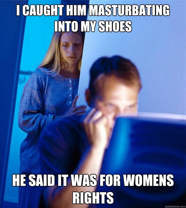i caught him masturbating into my shoes he said it was for w - Redditors Wife