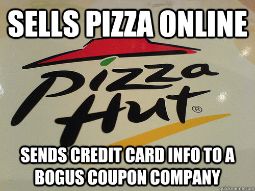 sells pizza online sends credit card info to a bogus coupon  - Scumbag Pizza Hut