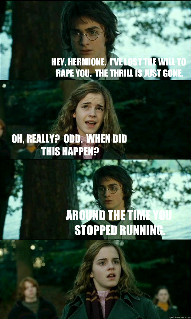 hey hermione ive lost the will to rape you the thrill - Horny Harry
