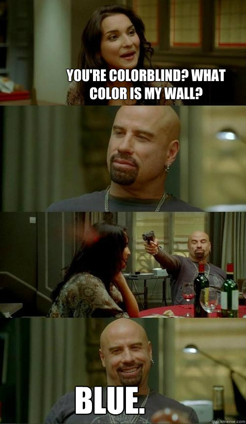youre colorblind what color is my wall blue - Skinhead John