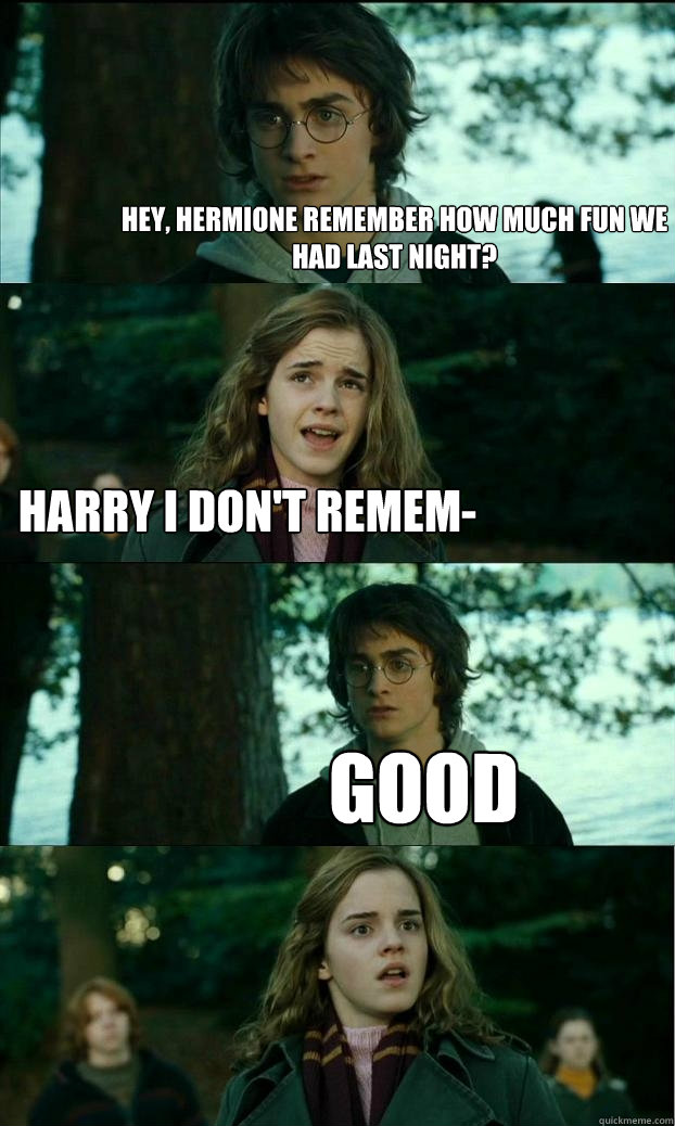 hey hermione remember how much fun we had last night harry - Horny Harry