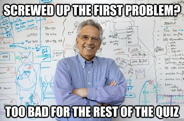 screwed up the first problem too bad for the rest of the qu - Engineering Professor