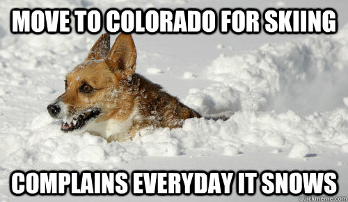move to colorado for skiing complains everyday it snows - non native colorado people 1