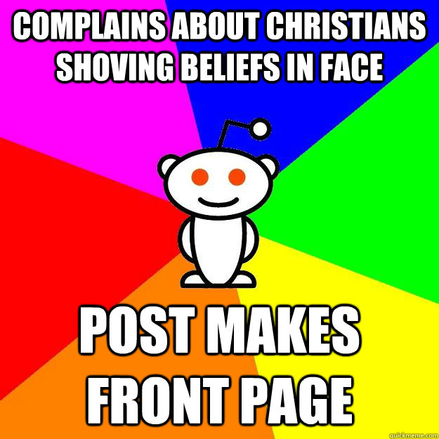 complains about christians shoving beliefs in face post make - Reddit Alien