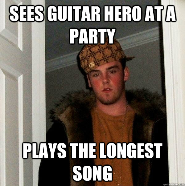 sees guitar hero at a party plays the longest song - Scumbag Steve