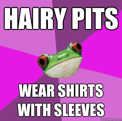hairy pits wear shirts with sleeves - Foul Bachelorette Frog