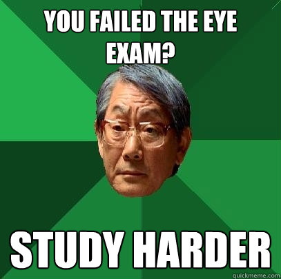 you failed the eye exam study harder - High Expectations Asian Father