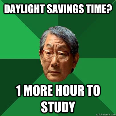 daylight savings time 1 more hour to study - High Expectations Asian Father
