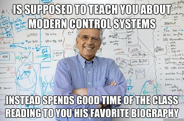 is supposed to teach you about modern control systems instea - Engineering Professor
