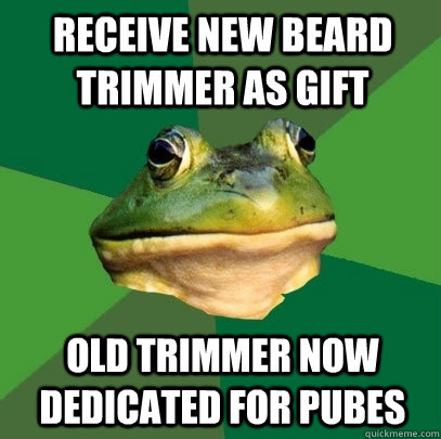 receive new beard trimmer as gift old trimmer now dedicated - Foul Bachelor Frog
