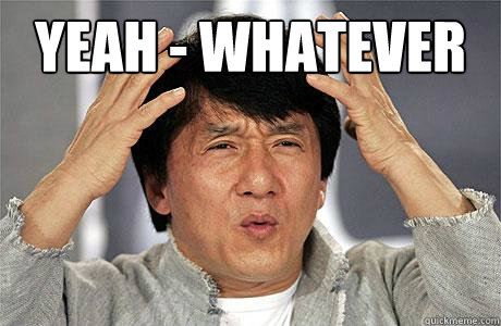 yeah whatever - EPIC JACKIE CHAN