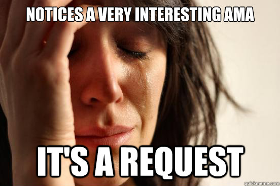 notices a very interesting ama its a request - First World Problems