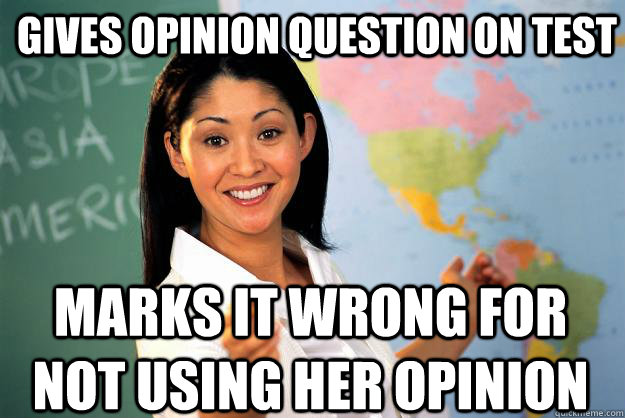 gives opinion question on test marks it wrong for not using - Unhelpful High School Teacher