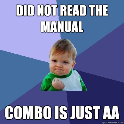 did not read the manual combo is just aa - Success Kid