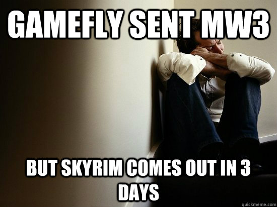 gamefly sent mw3 but skyrim comes out in 3 days - First World Guy Problems