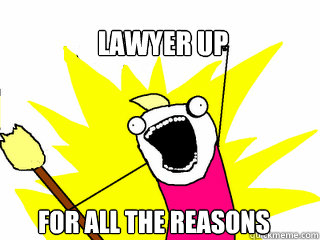 lawyer up for all the reasons - All The Things