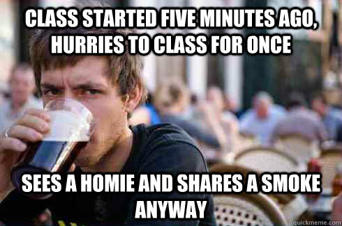 class started five minutes ago hurries to class for once se - Lazy College Senior