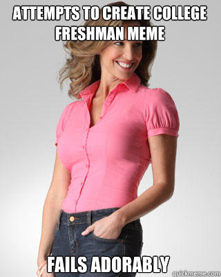 attempts to create college freshman meme fails adorably - Oblivious Suburban Mom
