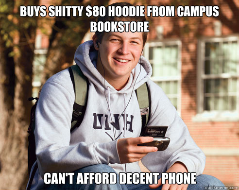 buys shitty 80 hoodie from campus bookstore cant afford de - College Freshman