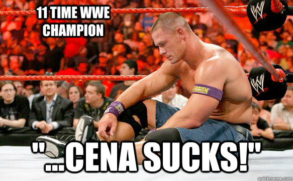 11 time wwe champion cena sucks - Sad Cena