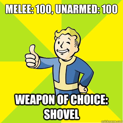 melee 100 unarmed 100 weapon of choice shovel - Fallout new vegas