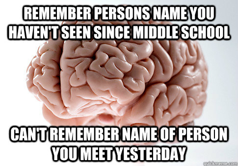 remember persons name you havent seen since middle school c - Scumbag Brain