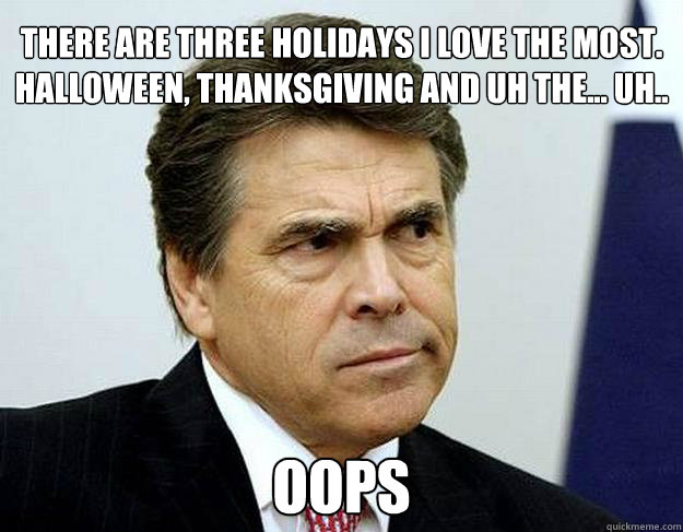 there are three holidays i love the most halloween thanksg - Perry 2012