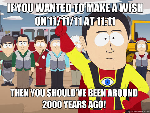 if you wanted to make a wish on 111111 at 1111 then you s - Captain Hindsight