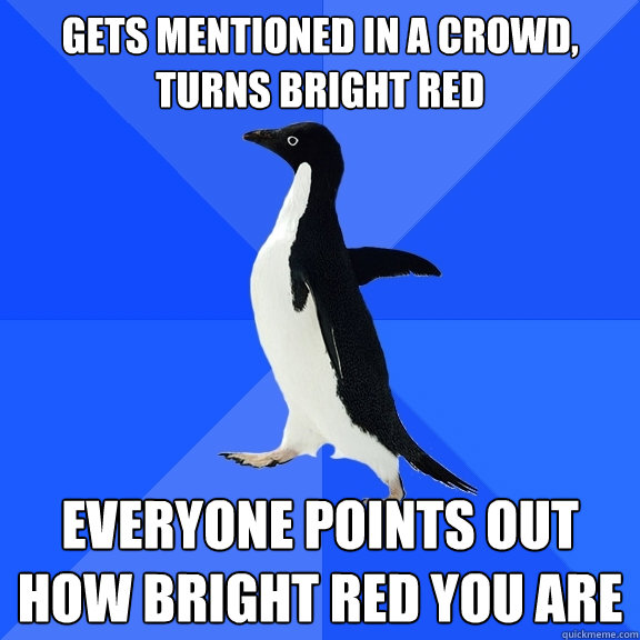 gets mentioned in a crowd turns bright red everyone points - Socially Awkward Penguin
