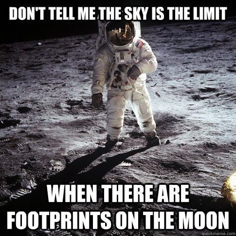 dont tell me the sky is the limit when there are footprints - Buzz Aldrin