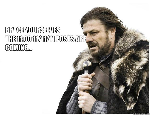 brace yourselves the 1100 111111 posts are coming - Imminent Ned