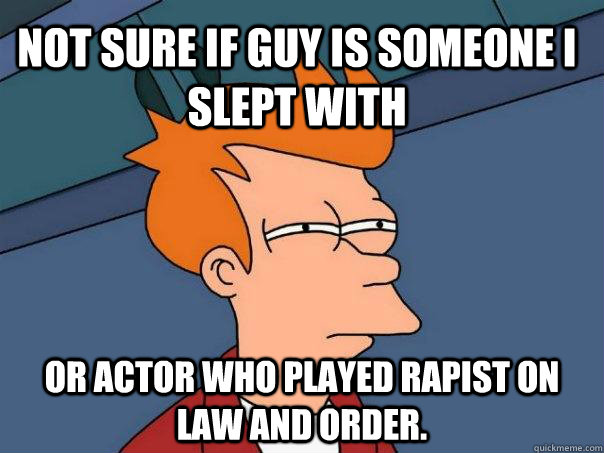 not sure if guy is someone i slept with or actor who played - Futurama Fry