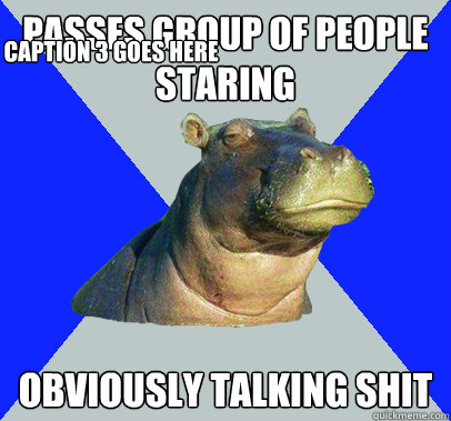 passes group of people staring obviously talking shit captio - Skeptical Hippo