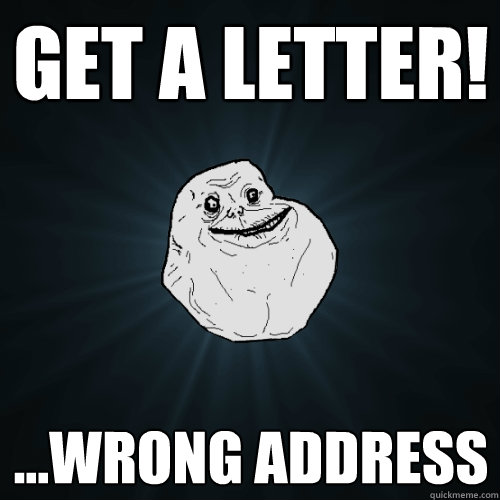 get a letter wrong address - Forever Alone