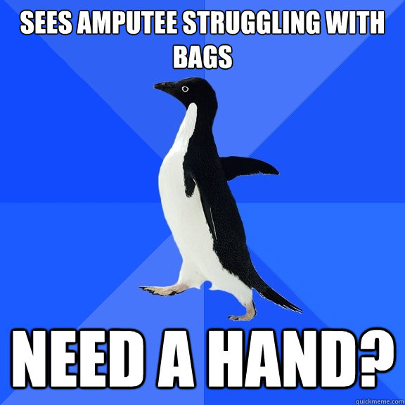 sees amputee struggling with bags need a hand - Socially Awkward Penguin
