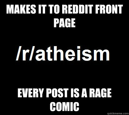 makes it to reddit front page every post is a rage comic - Scumbag ratheism