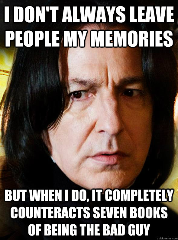 i dont always leave people my memories but when i do it co - Sensitive Snape