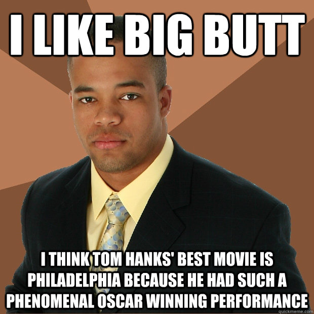 Successful Black Man i like big butt i think tom hanks best big ass asian