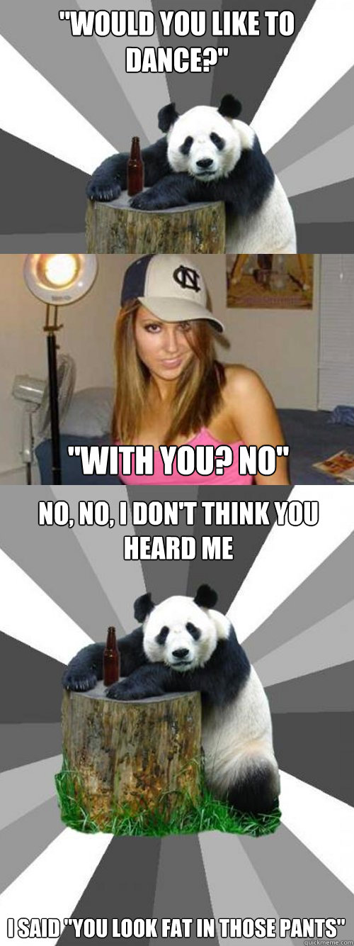 would you like to dance with you no no no i dont t - Pickup-Line Panda